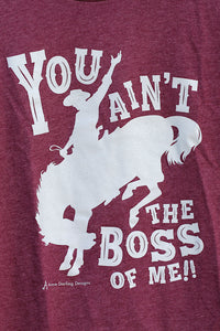 You Aint The Boss of Me Maroon T